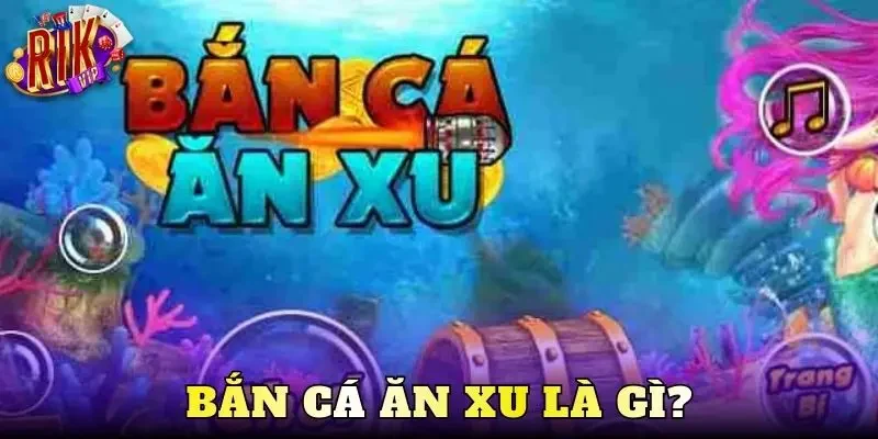 Bắn cá ăn xu là gì?