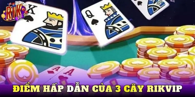 Điểm hấp dẫn của 3 cây Rikvip