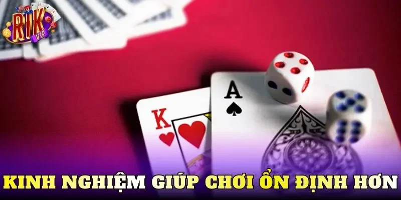 Kinh nghiệm giúp chơi ổn định hơn