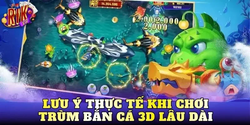 Lưu ý thực tế khi chơi trùm bắn cá 3D lâu dài