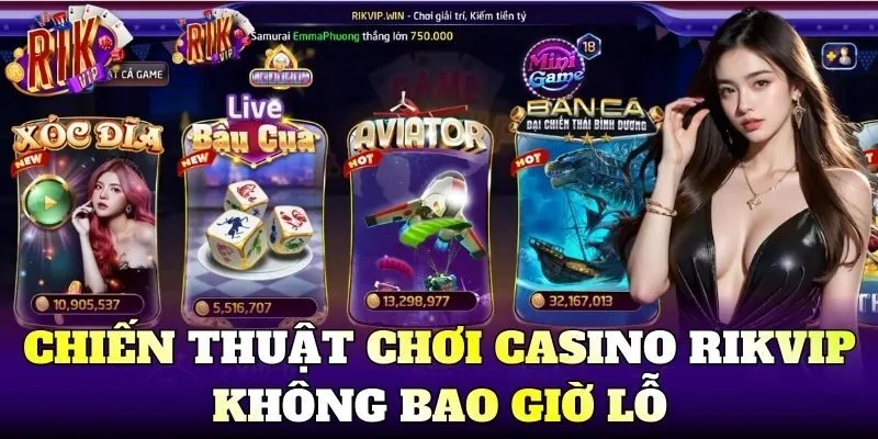 Chiến thuật chơi Casino Rikvip không bao giờ lỗ
