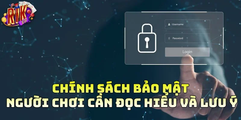 Chính sách bảo mật người chơi cần đọc hiểu và lưu ý