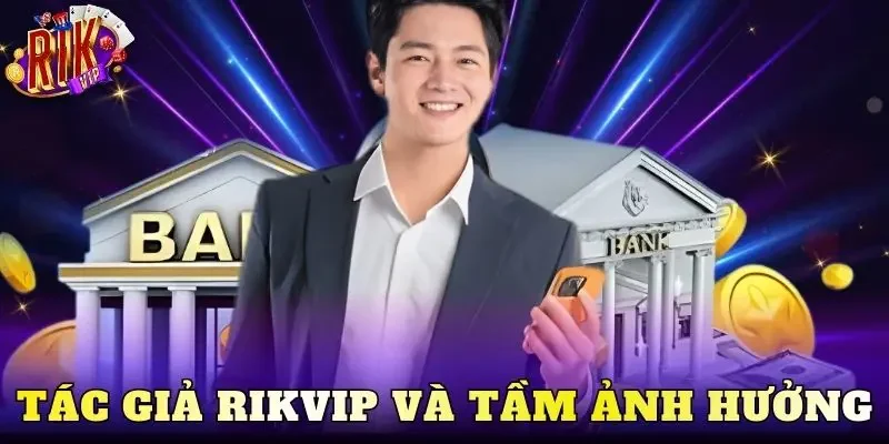 Tác giả Rikvip và tầm ảnh hưởng