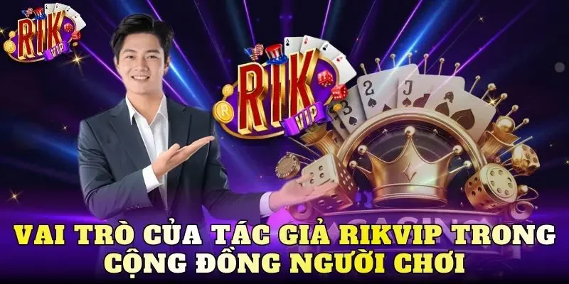 Vai trò của tác giả Rikvip trong cộng đồng người chơi